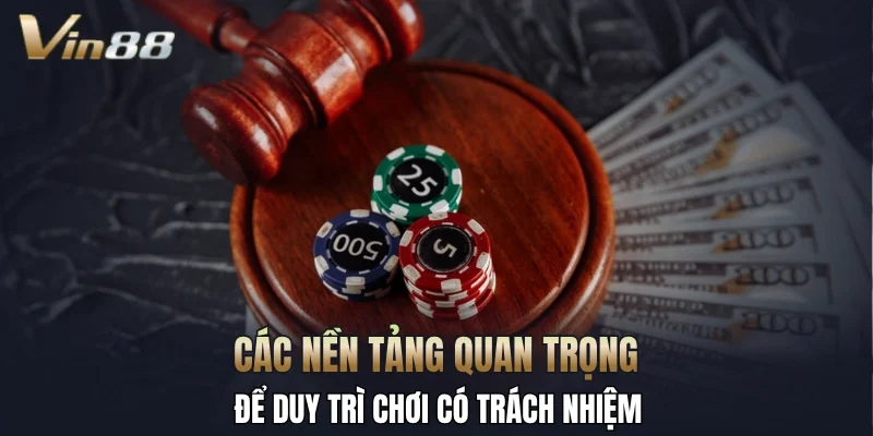 Các nền tảng quan trọng để duy trì chơi có trách nhiệm