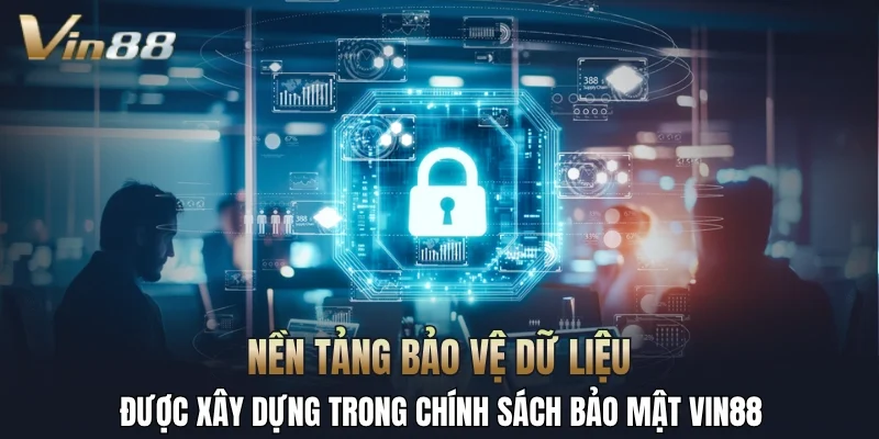Nền tảng bảo vệ dữ liệu được xây dựng trong chính sách bảo mật Vin88