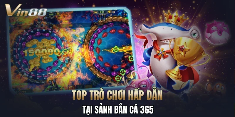 Top trò chơi hấp dẫn tại sảnh bắn cá 365
